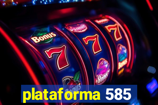 plataforma 585